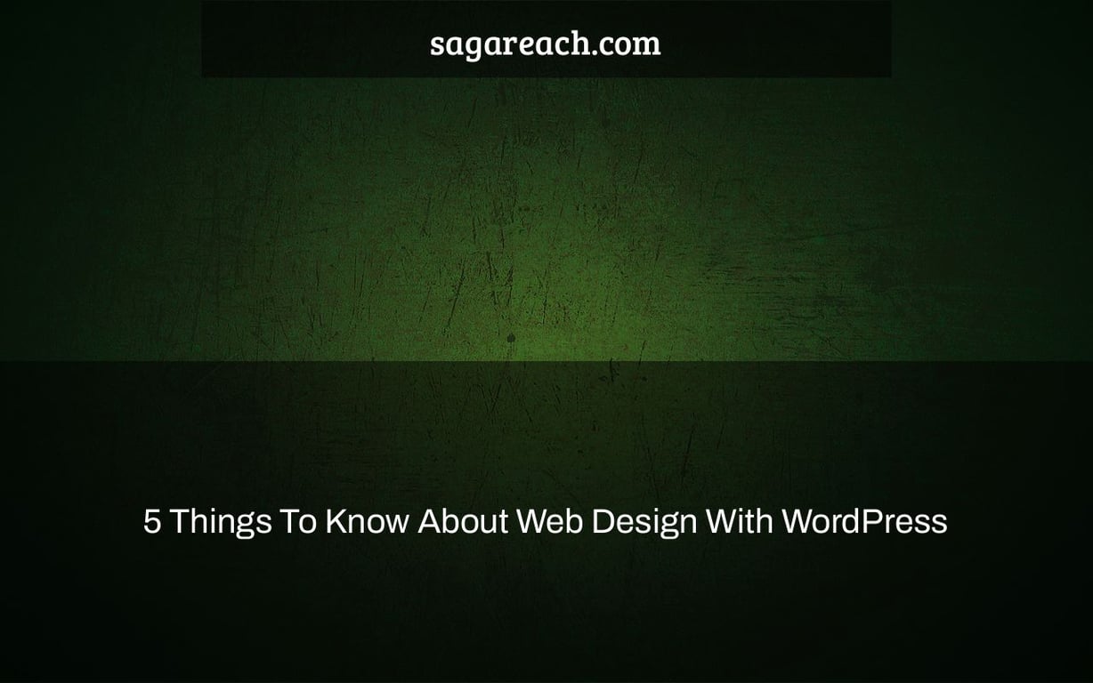 5 Things To Know About Web Design With WordPress