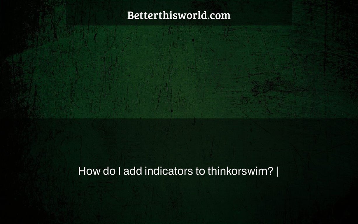 How do I add indicators to thinkorswim? |