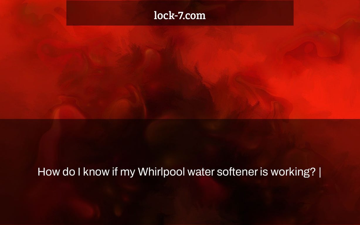 How do I know if my Whirlpool water softener is working? |