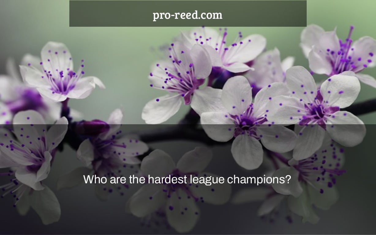 Who are the hardest league champions?