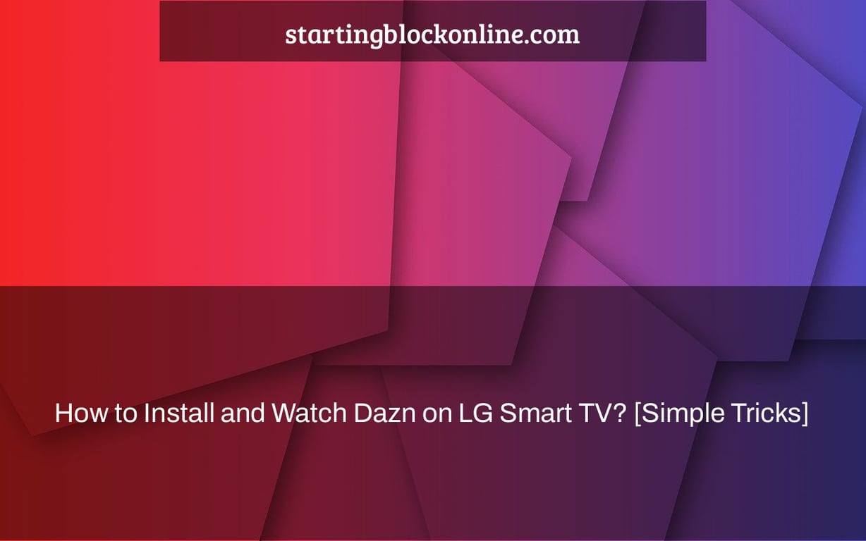 How to Install and Watch Dazn on LG Smart TV? [Simple Tricks]