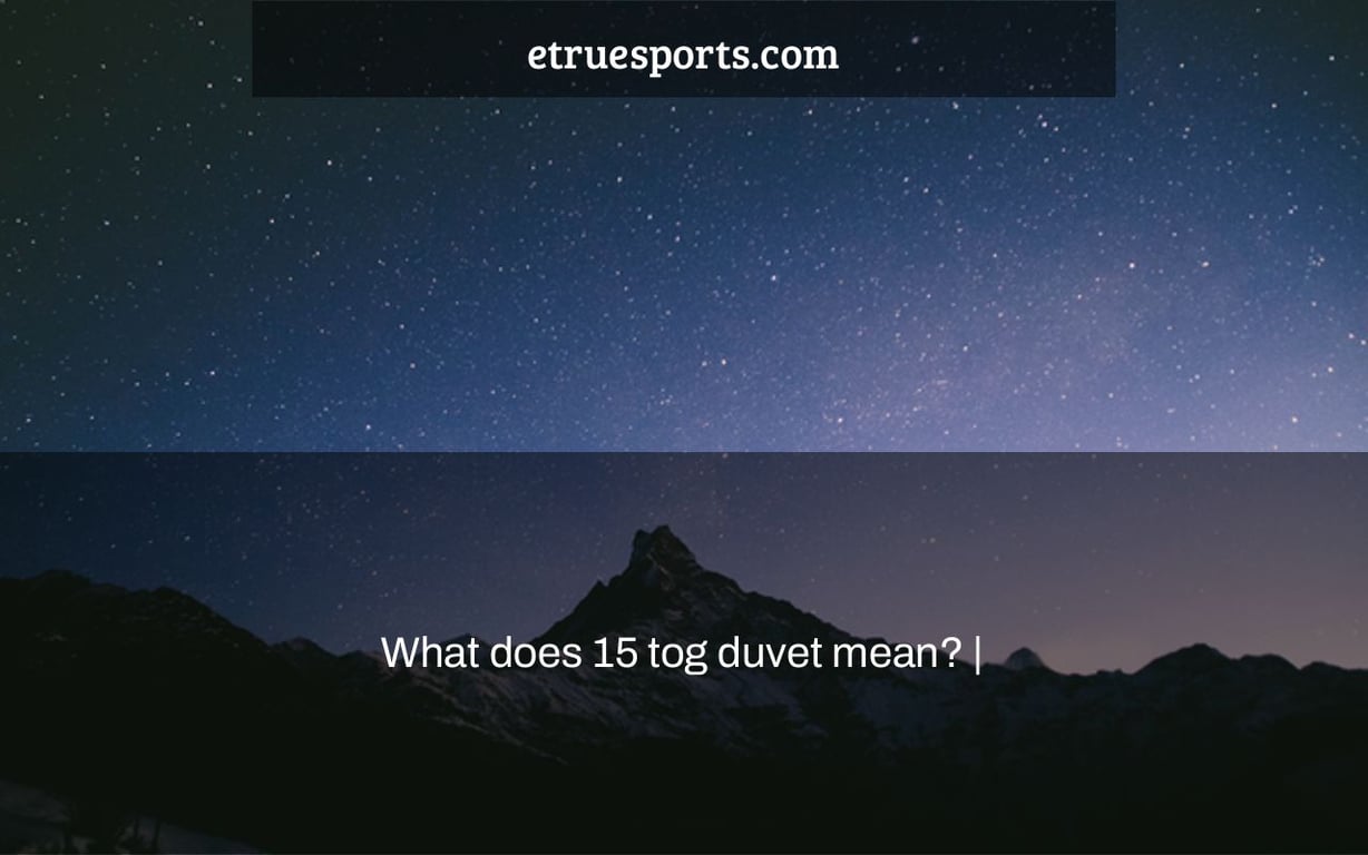What does 15 tog duvet mean? |