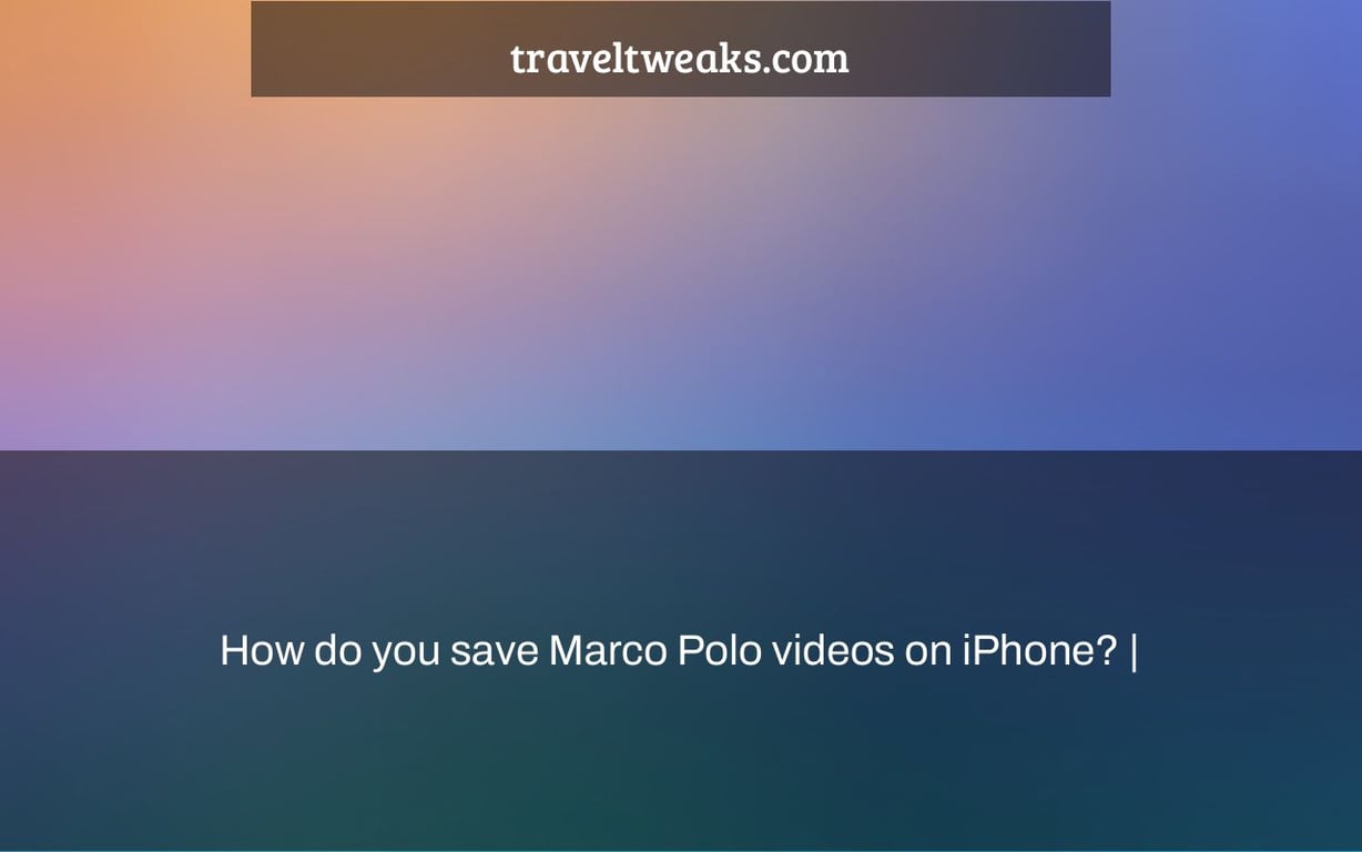 How do you save Marco Polo videos on iPhone? |