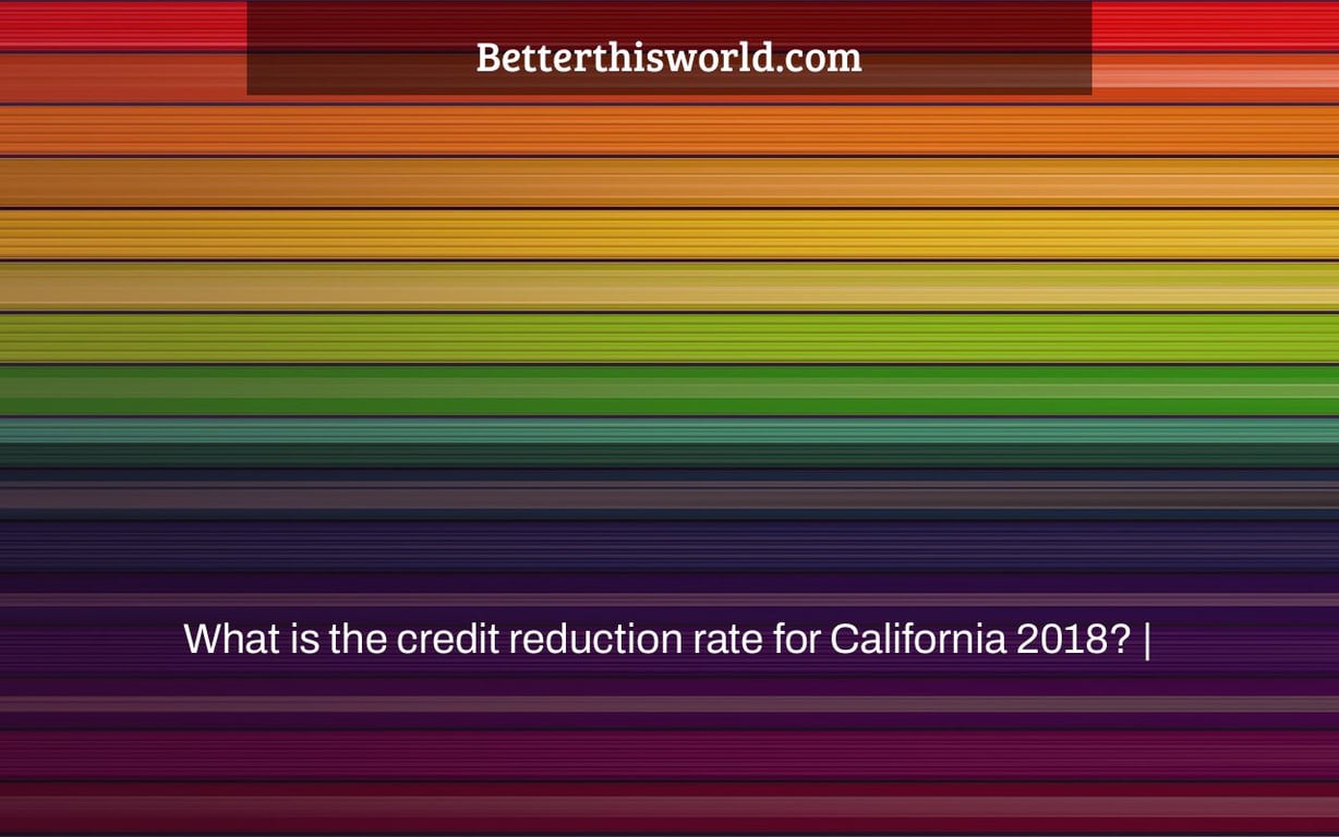 What is the credit reduction rate for California 2018? |