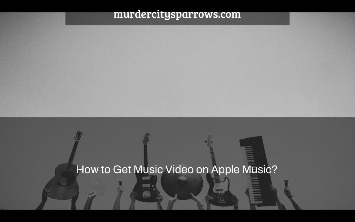 how-to-get-music-video-on-apple-music-murdercitysparrows