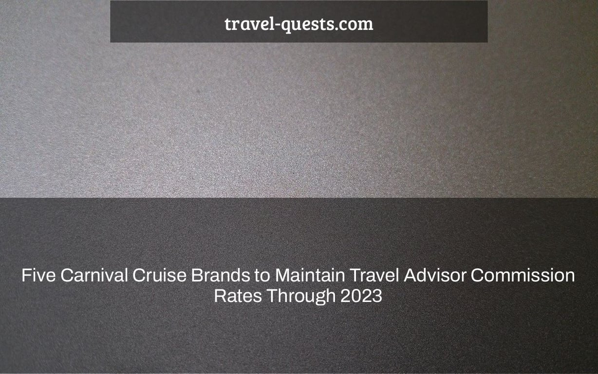 Five Carnival Cruise Brands to Maintain Travel Advisor Commission Rates Through 2023