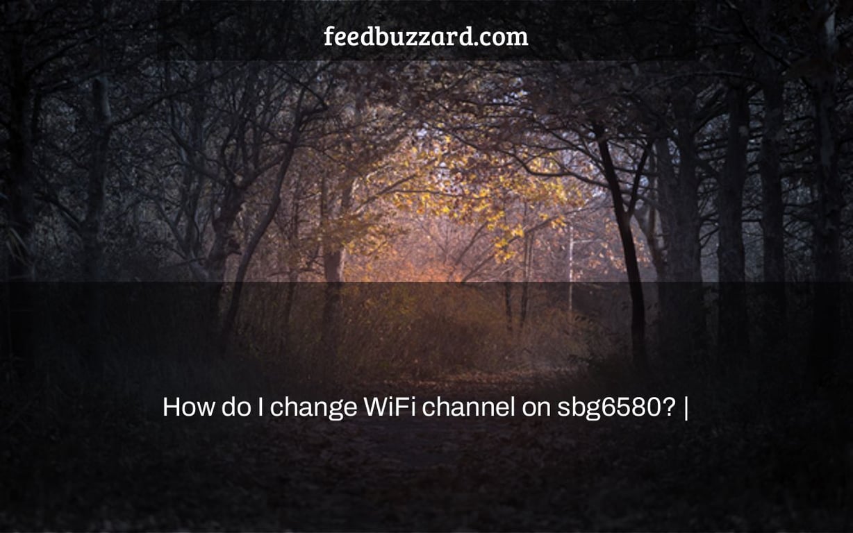 How do I change WiFi channel on sbg6580? |