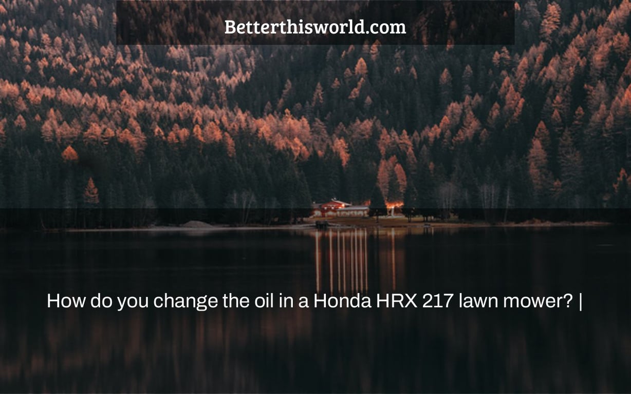 How do you change the oil in a Honda HRX 217 lawn mower? |