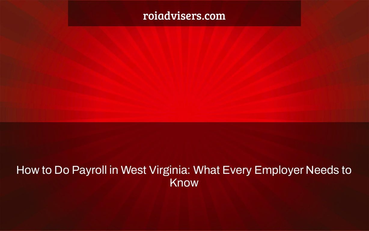 How to Do Payroll in West Virginia: What Every Employer Needs to Know
