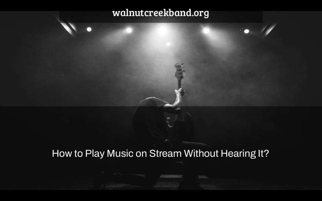 How to Play Music on Stream Without Hearing It?