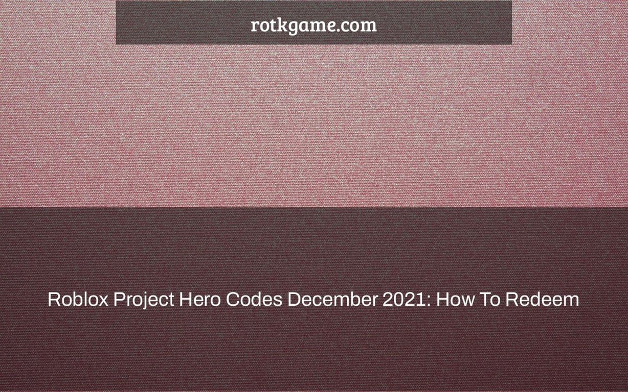 Roblox Project Hero Codes December 2021: How To Redeem
