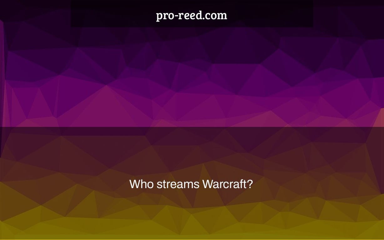 Who streams Warcraft?