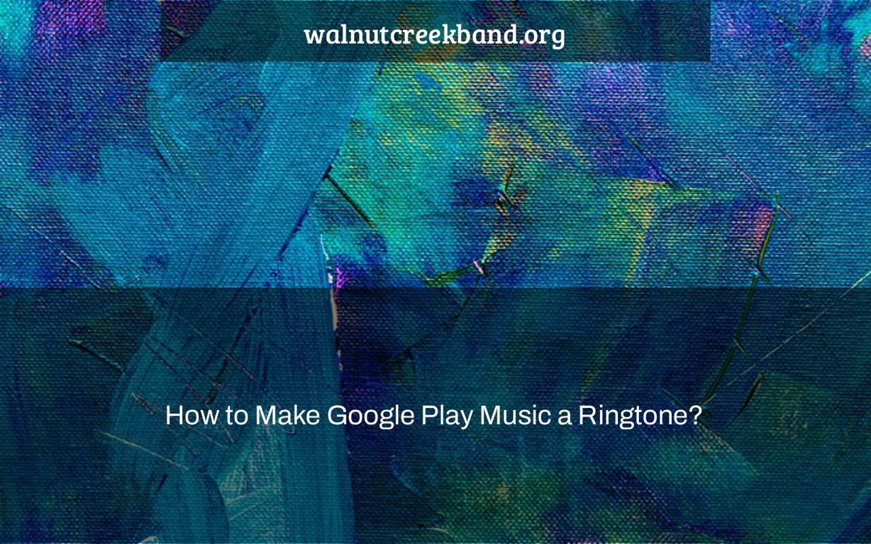 How to Make Google Play Music a Ringtone?