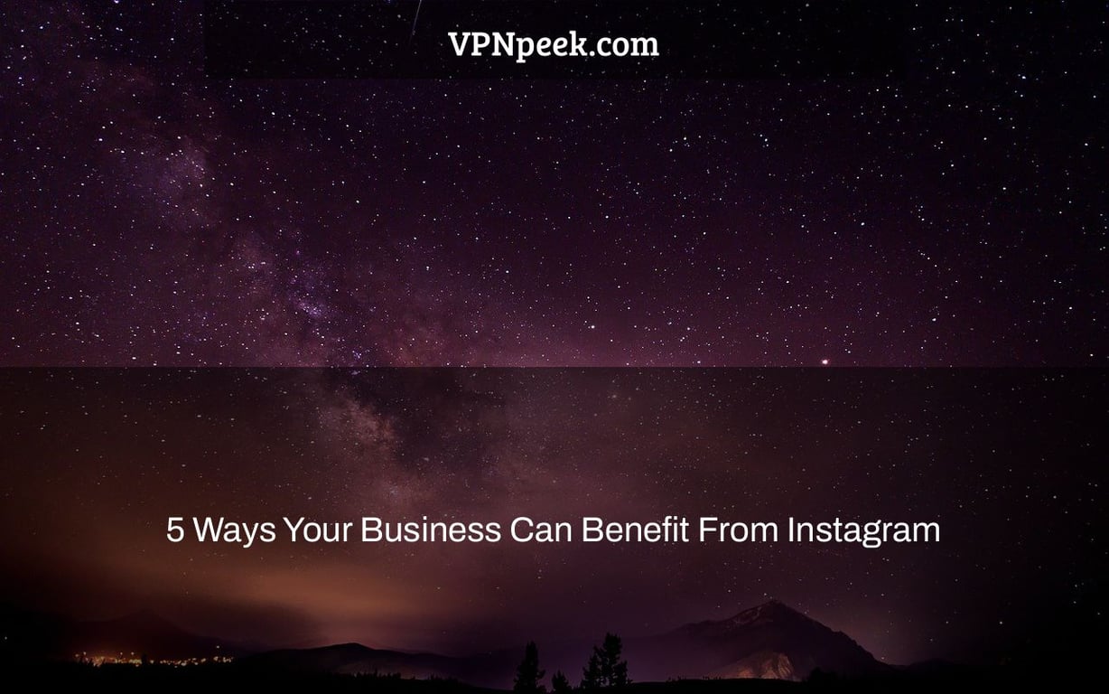 5 Ways Your Business Can Benefit From Instagram
