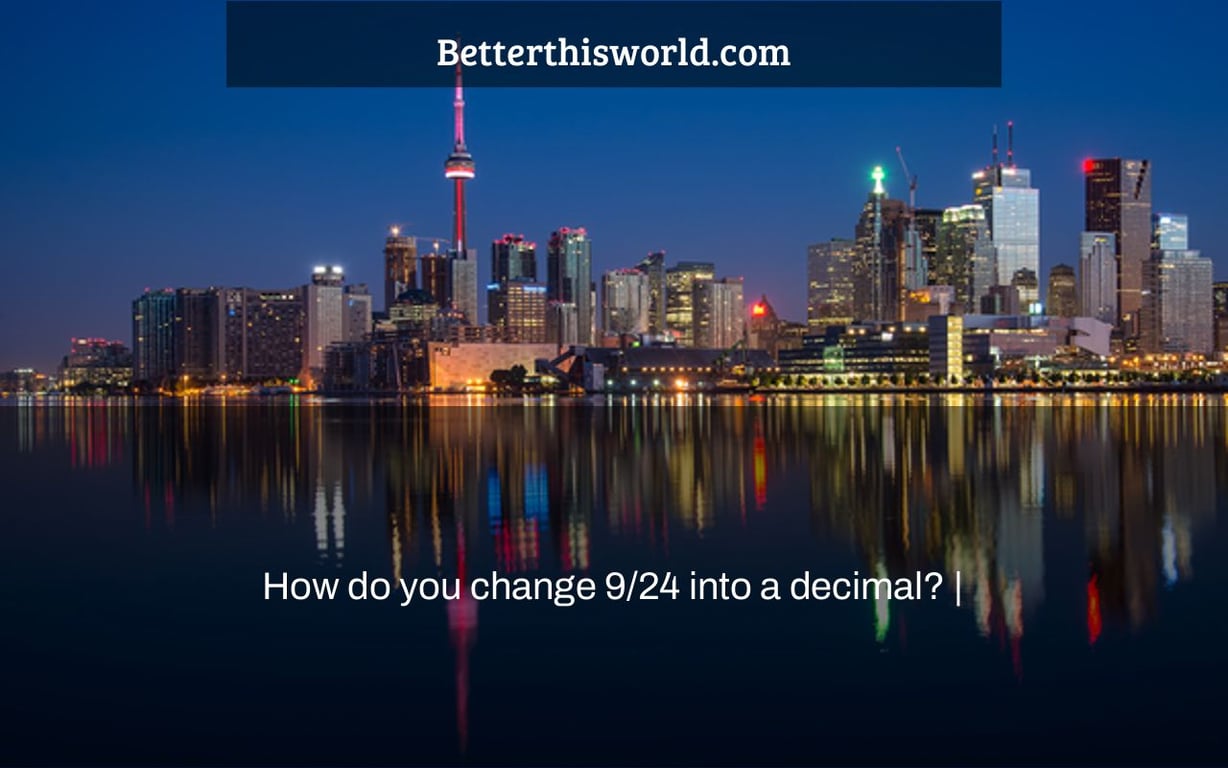 How do you change 9/24 into a decimal? |
