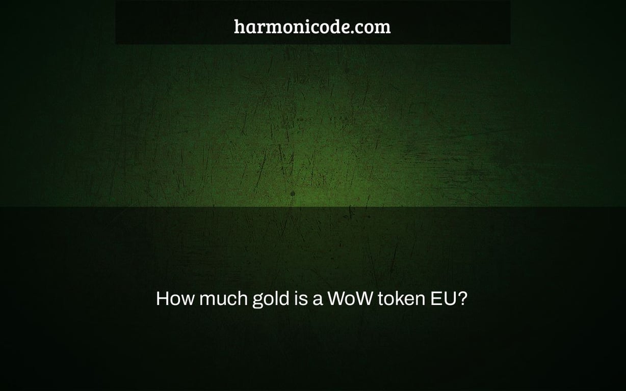 How much gold is a WoW token EU?