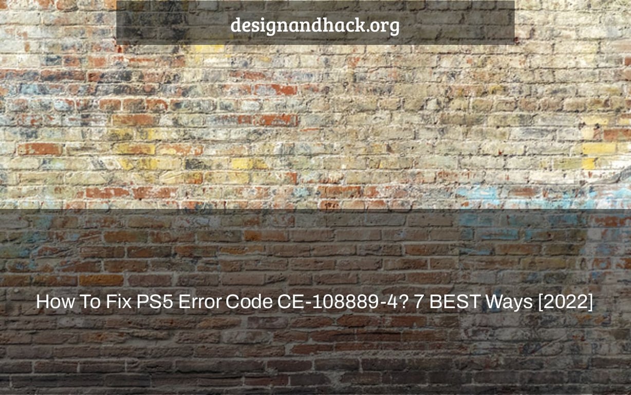 How To Fix PS5 Error Code CE-108889-4? 7 BEST Ways [2022]