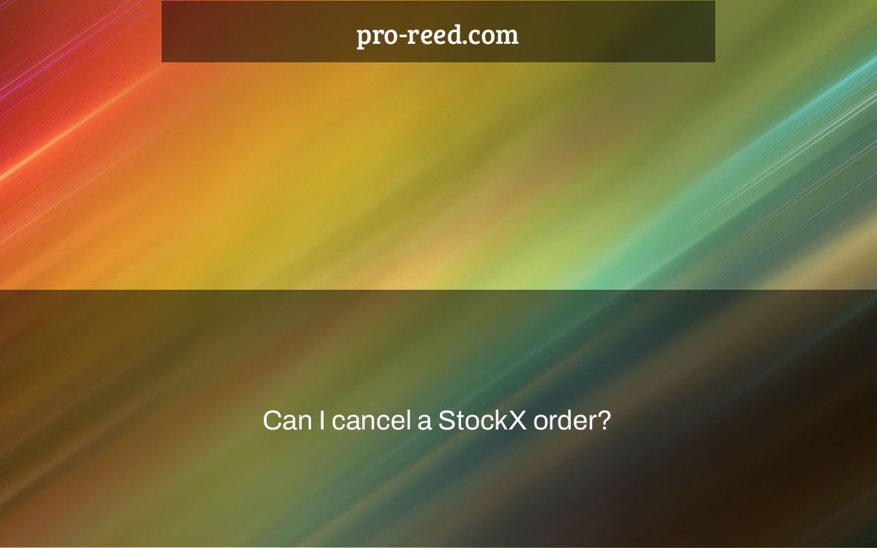 Can I cancel a StockX order?