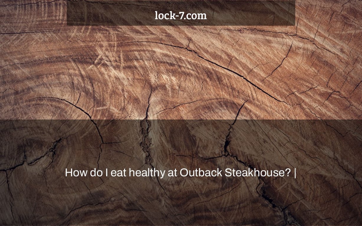 How do I eat healthy at Outback Steakhouse? |