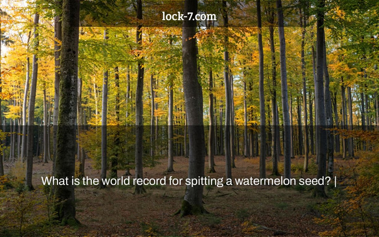 What is the world record for spitting a watermelon seed? |