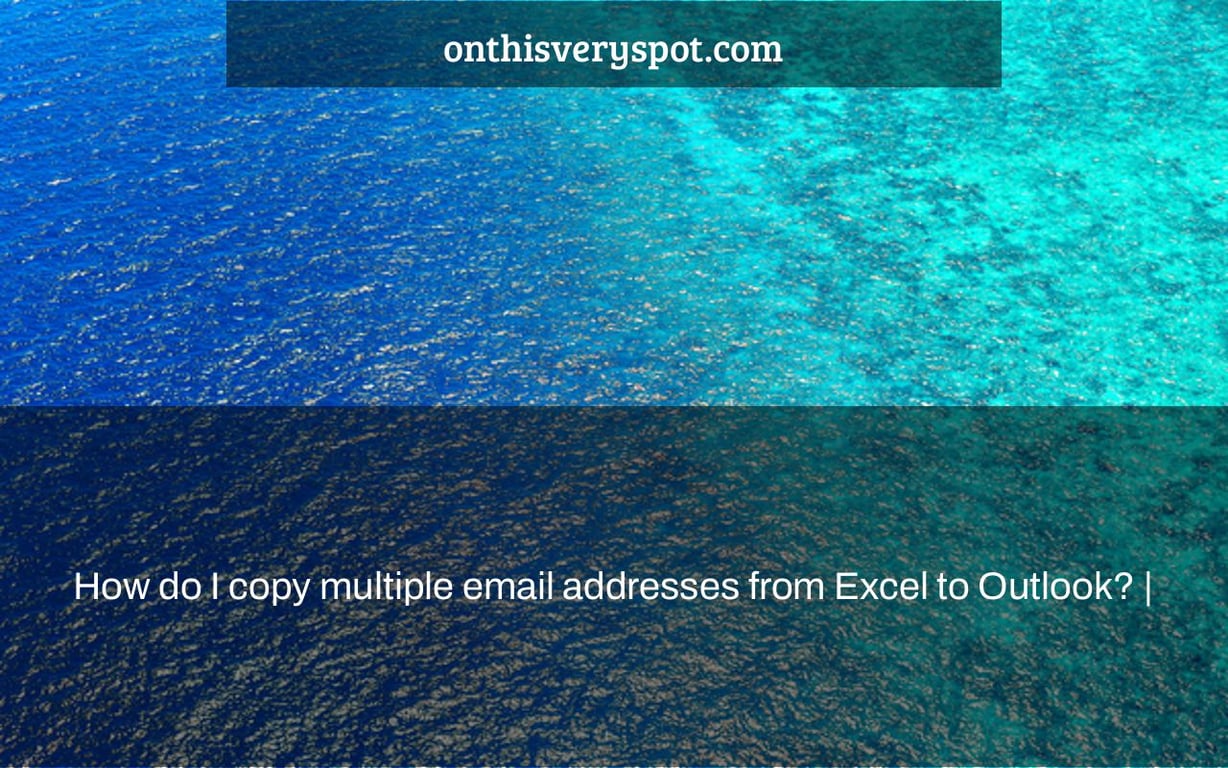 How do I copy multiple email addresses from Excel to Outlook? |