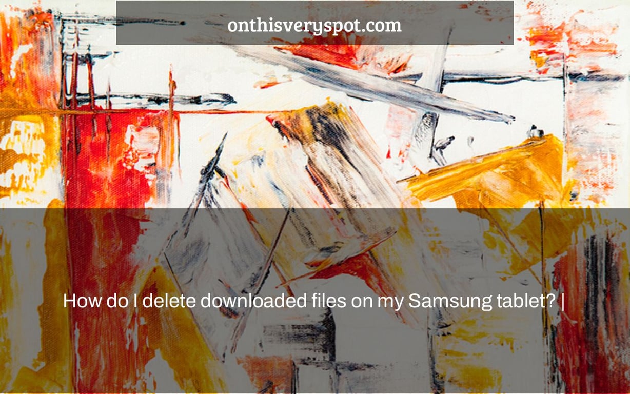 How do I delete downloaded files on my Samsung tablet? |