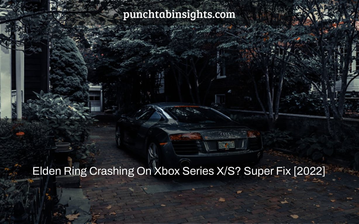 Elden Ring Crashing On Xbox Series X/S? Super Fix [2022]
