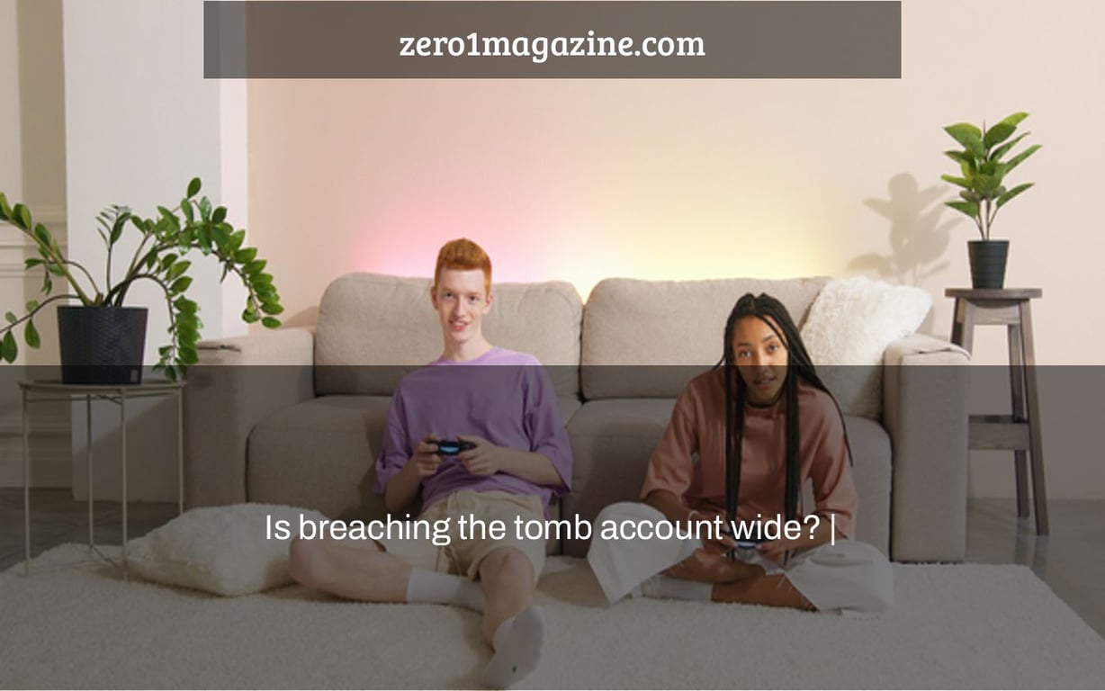 Is breaching the tomb account wide? |