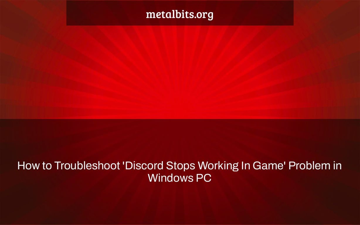 How to Troubleshoot 'Discord Stops Working In Game' Problem in Windows PC