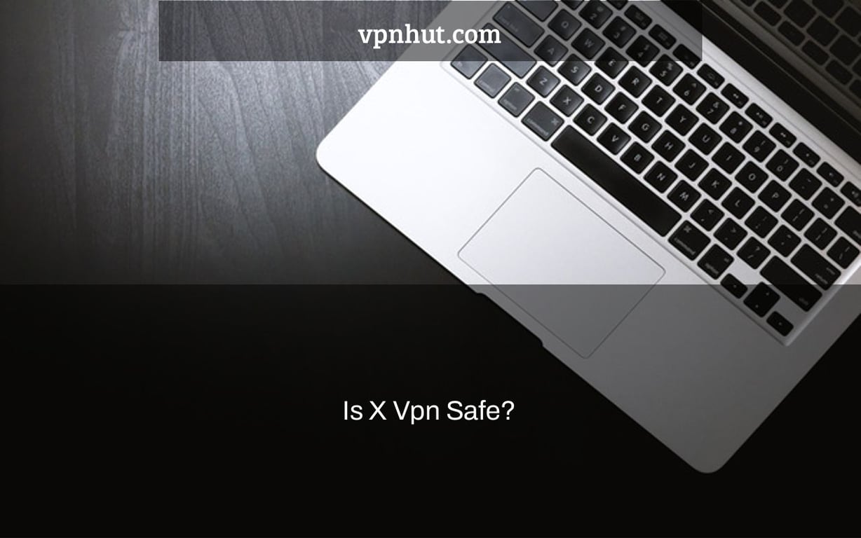 Is X Vpn Safe?