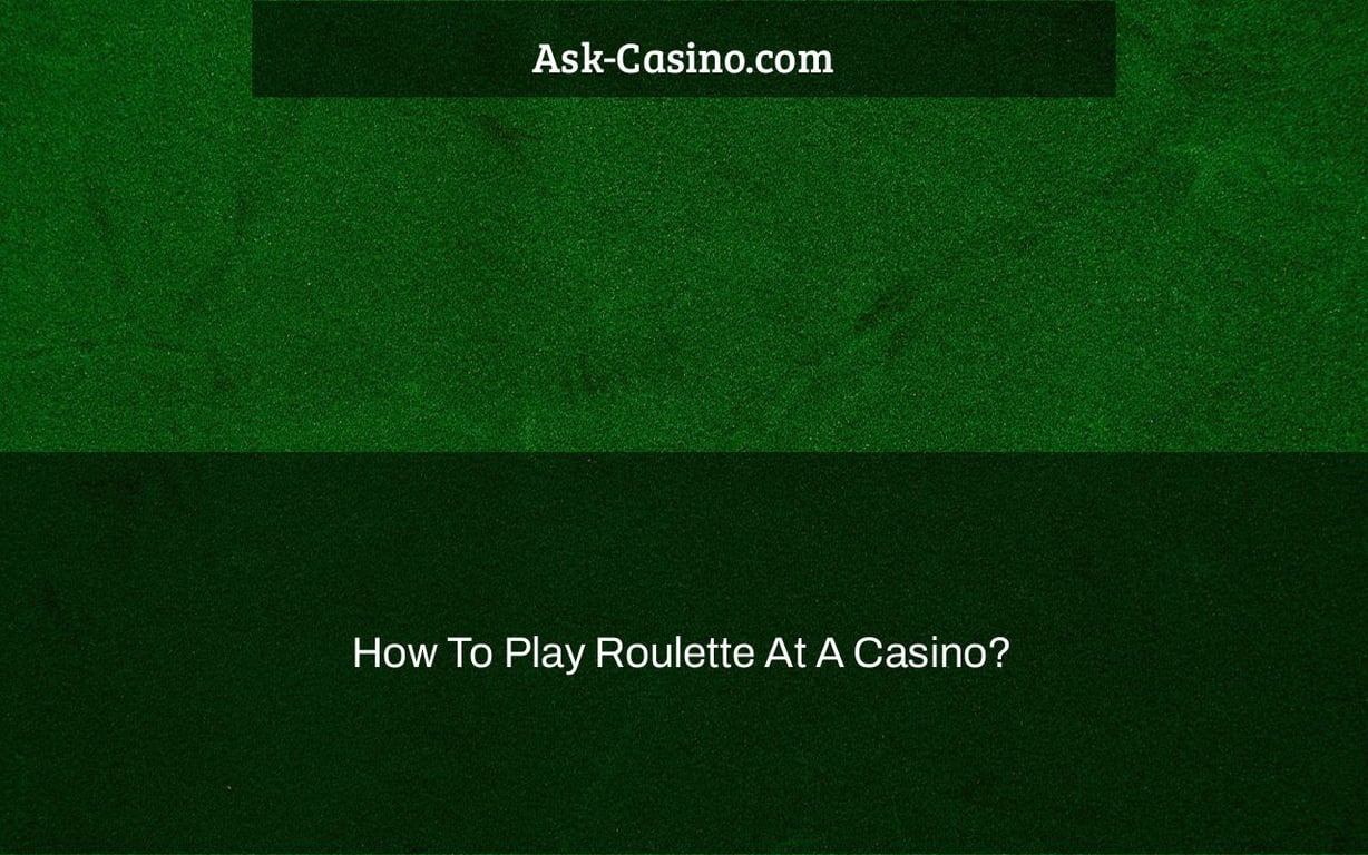 How To Play Roulette At A Casino?
