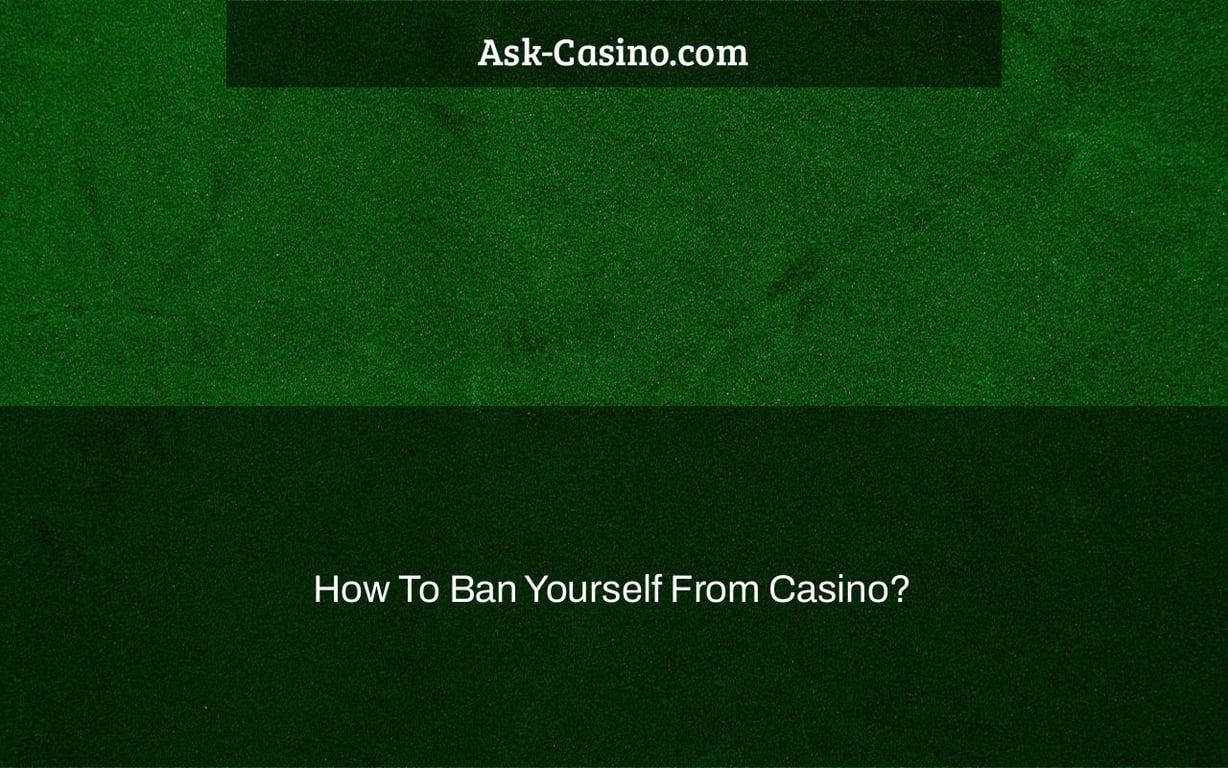 How To Ban Yourself From Casino?