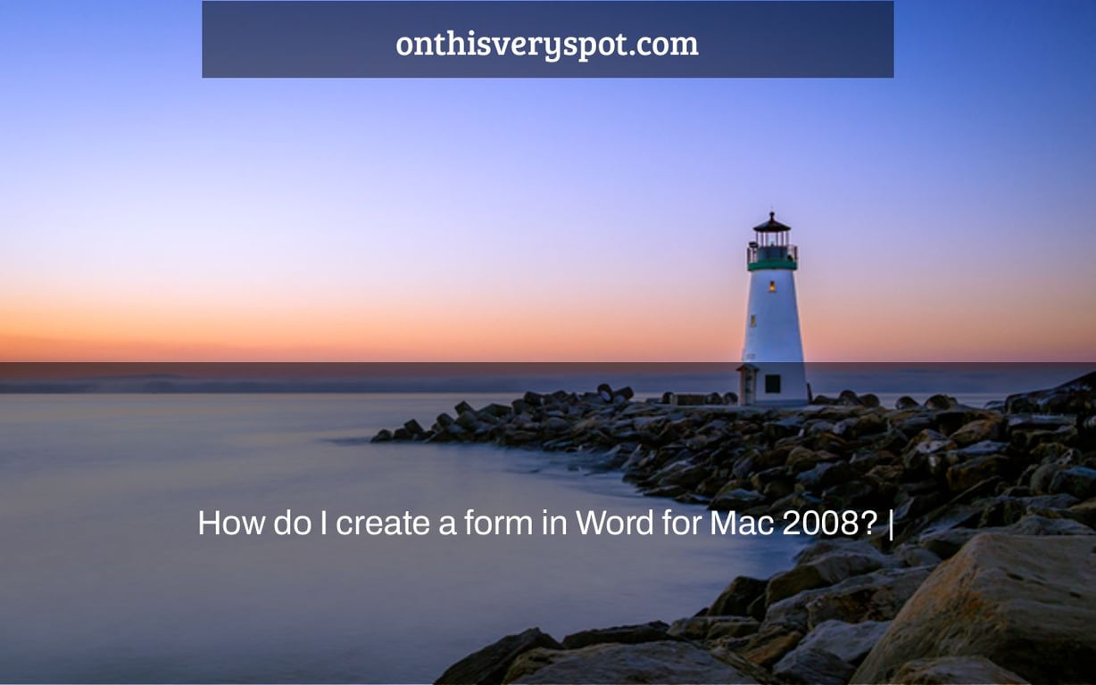 How do I create a form in Word for Mac 2008? |