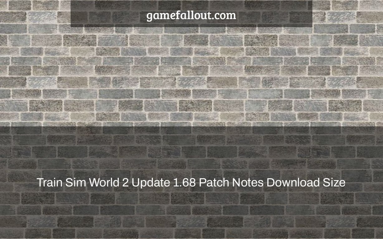 Train Sim World 2 Update 1.68 Patch Notes Download Size