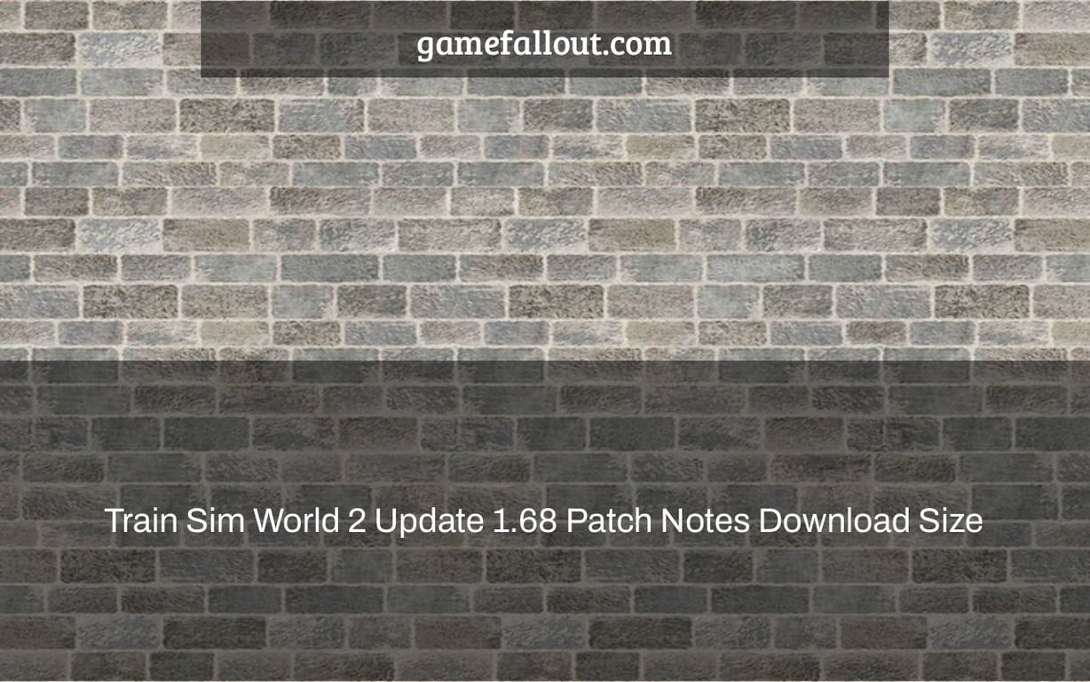 Train Sim World 2 Update 1.68 Patch Notes Download Size