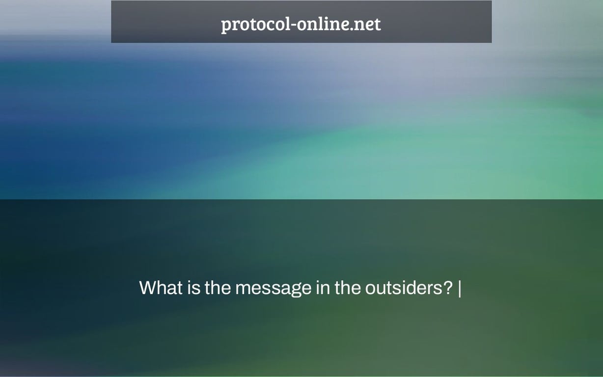What is the message in the outsiders? |