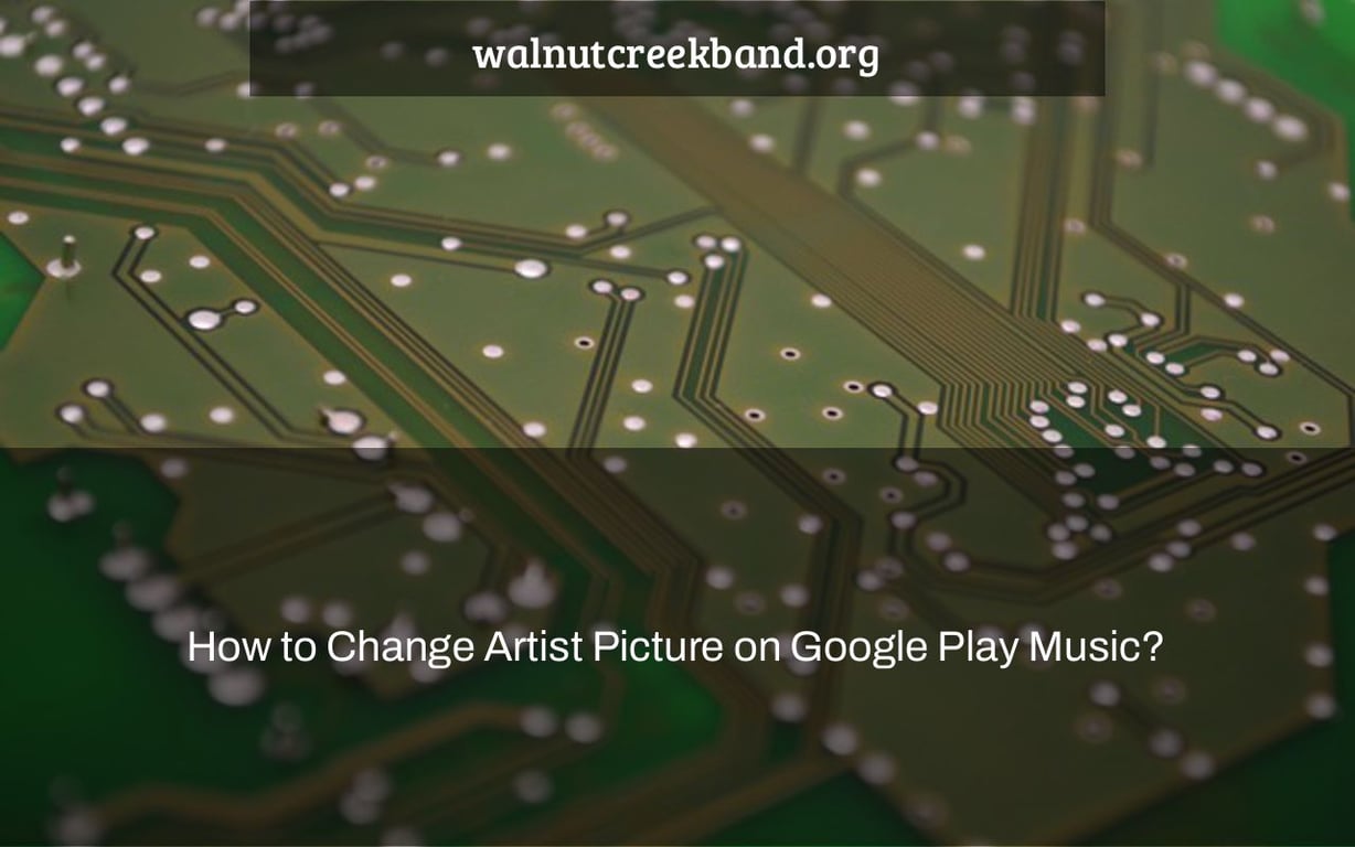 How to Change Artist Picture on Google Play Music?