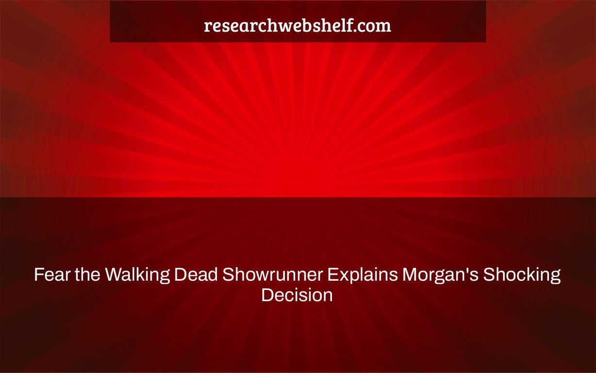 Fear the Walking Dead Showrunner Explains Morgan's Shocking Decision
