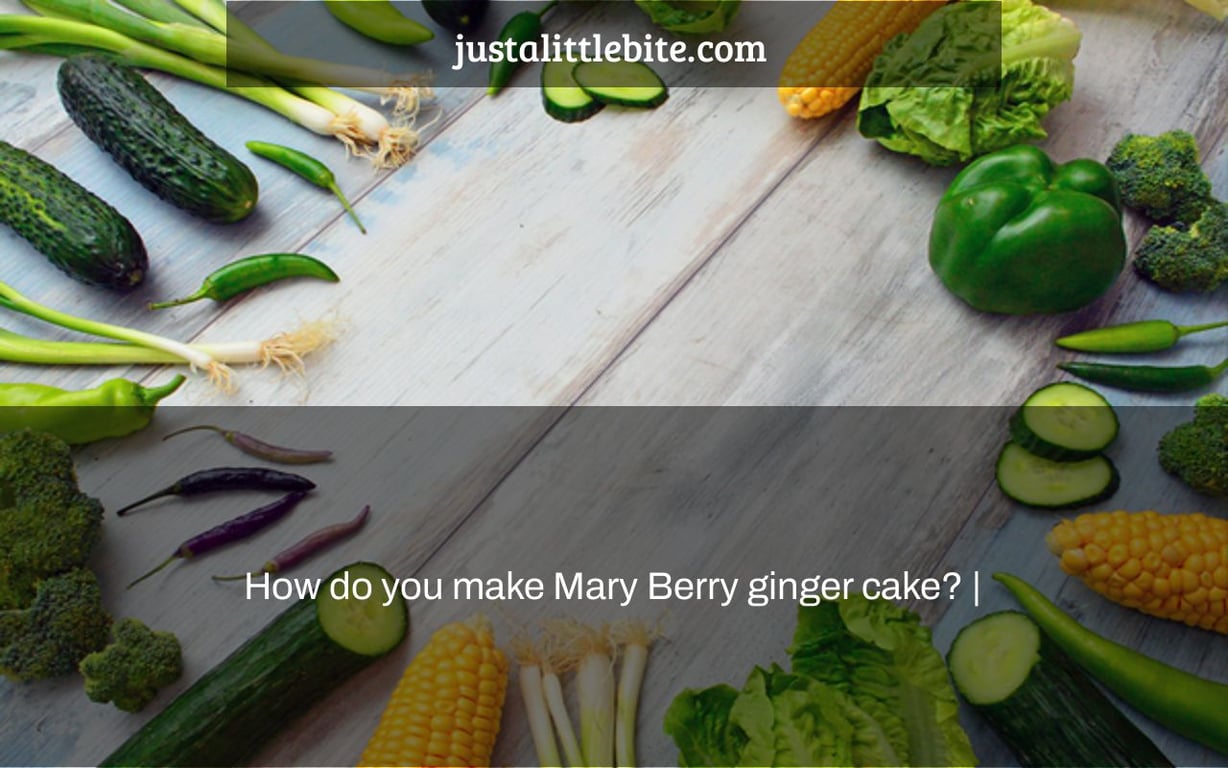 How do you make Mary Berry ginger cake? |