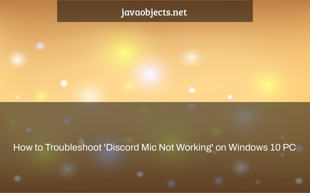 How to Troubleshoot 'Discord Mic Not Working' on Windows 10 PC