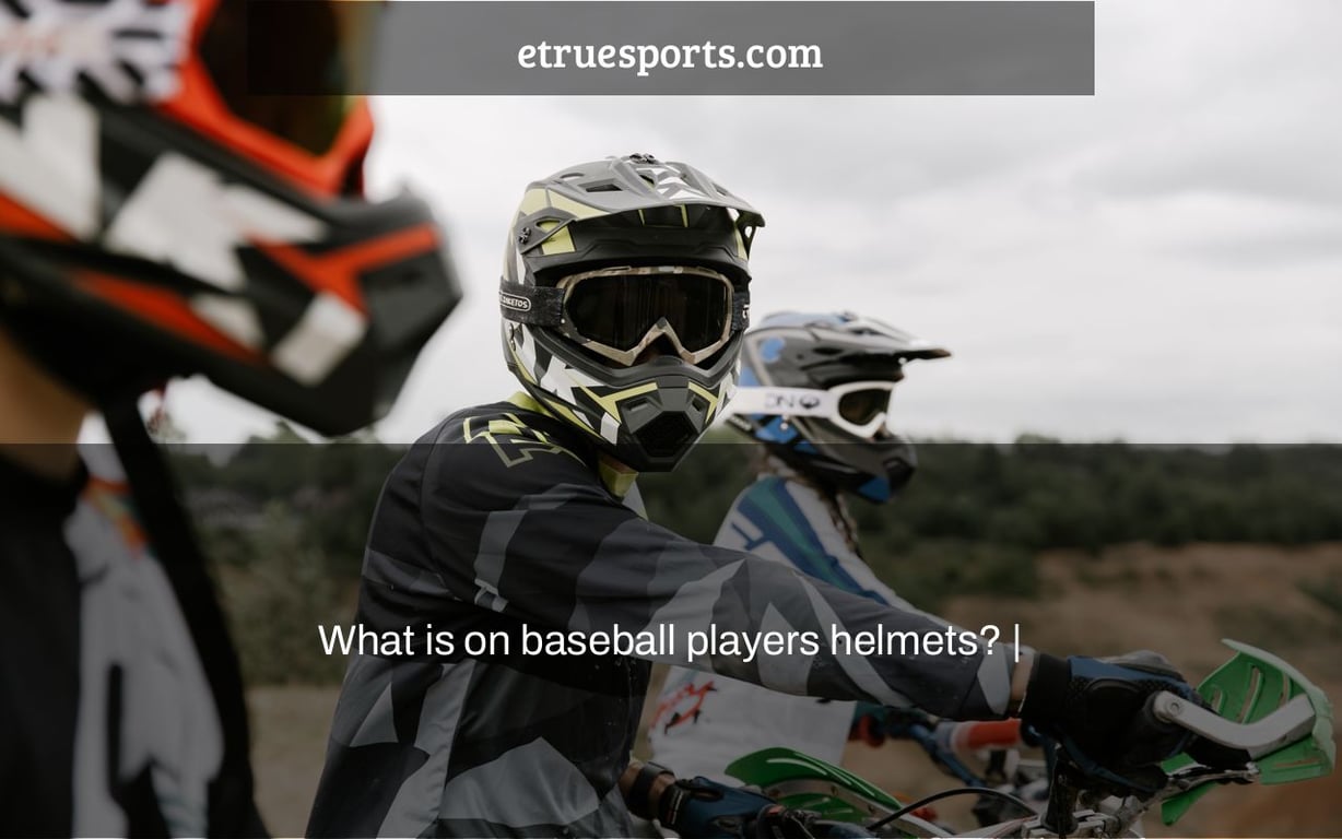 What is on baseball players helmets? |