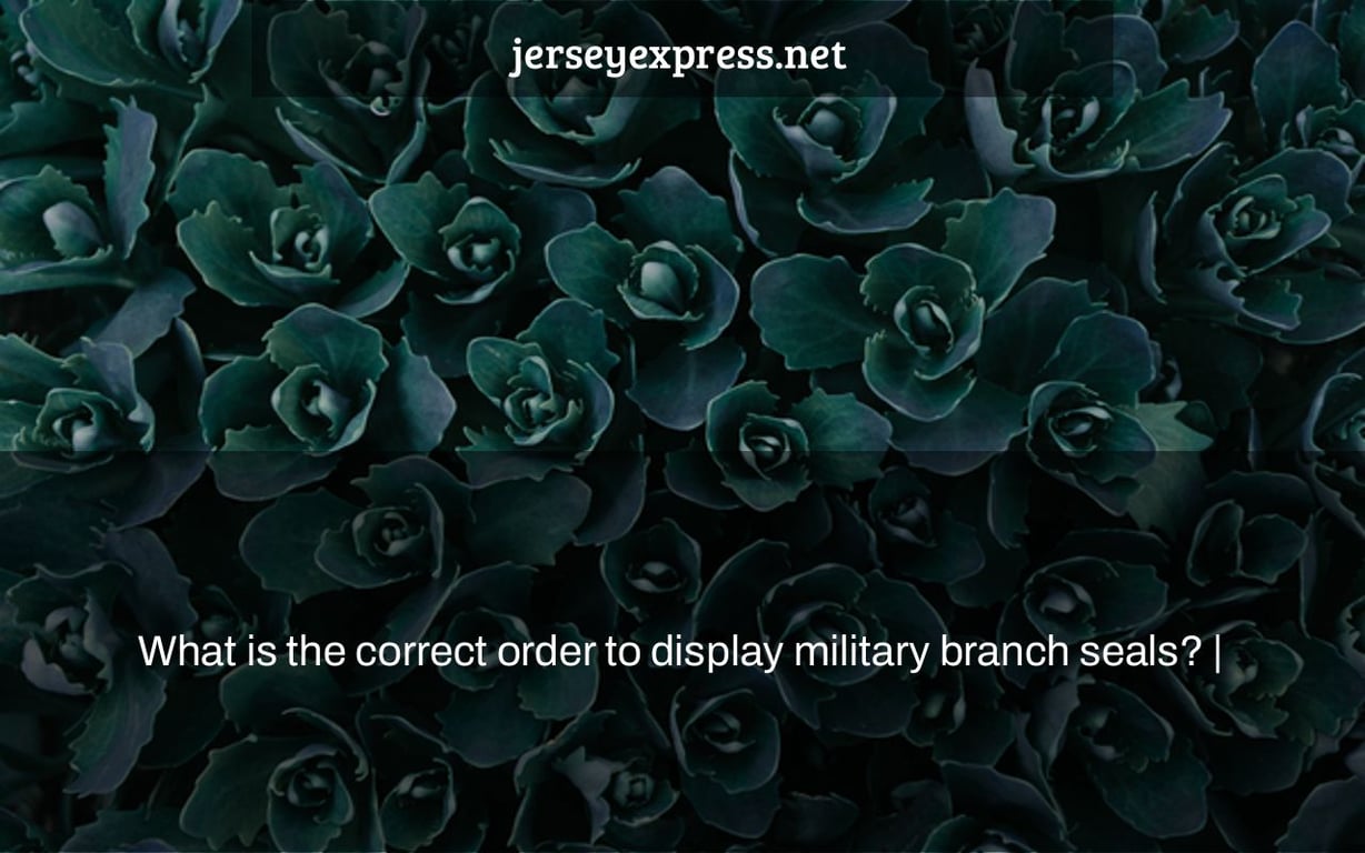 What is the correct order to display military branch seals? |