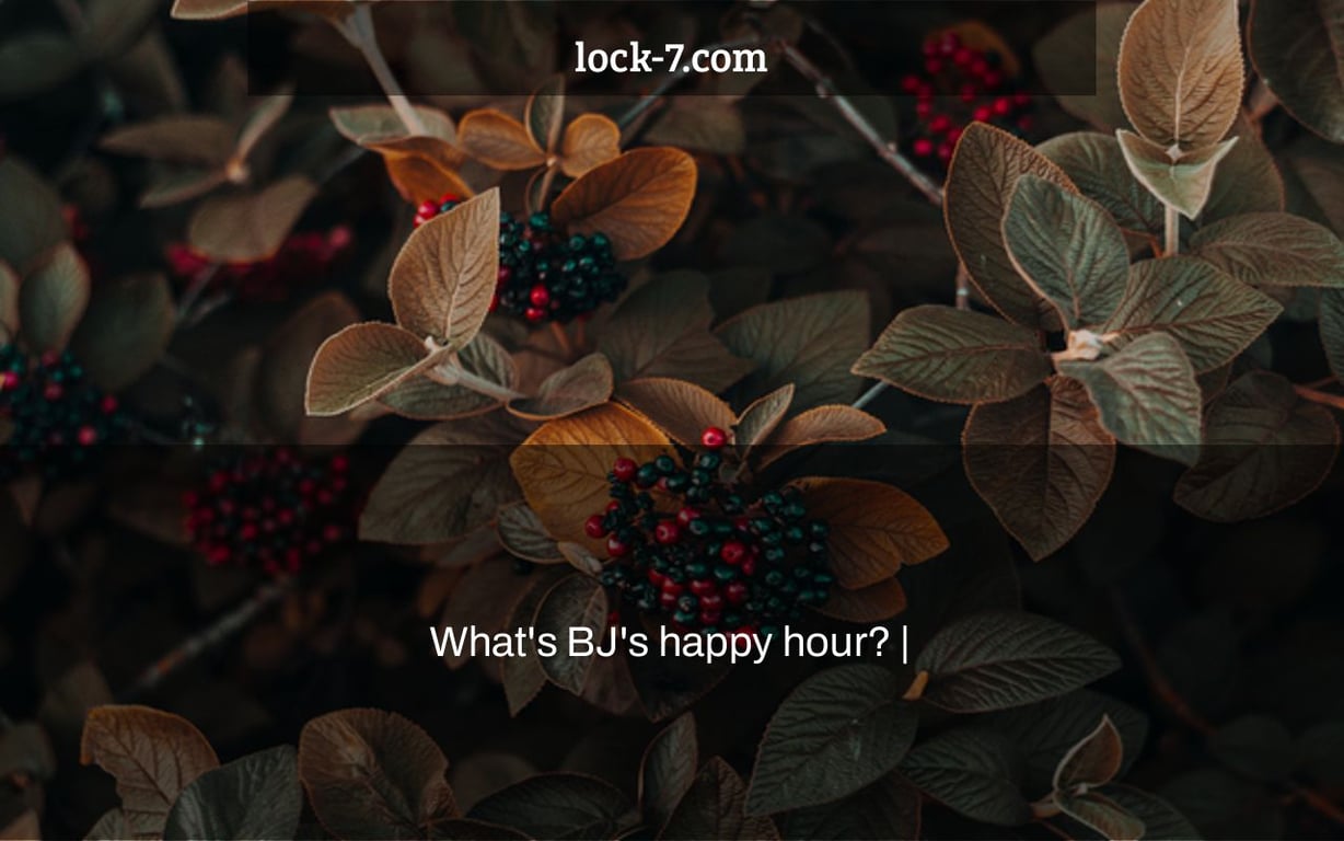 What's BJ's happy hour? |