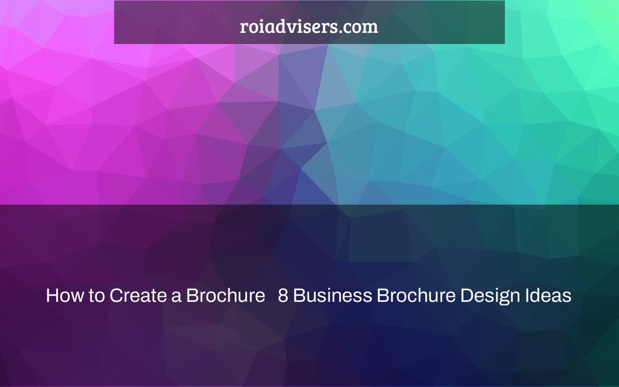 How to Create a Brochure + 8 Business Brochure Design Ideas
