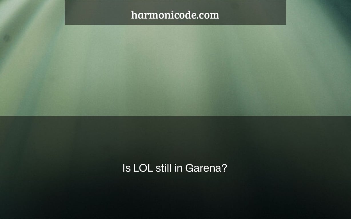 Is LOL still in Garena?