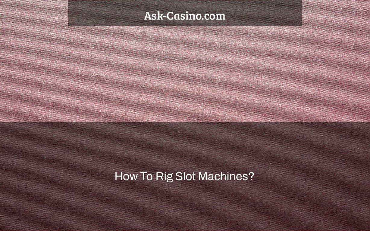 how to rig slot machines?