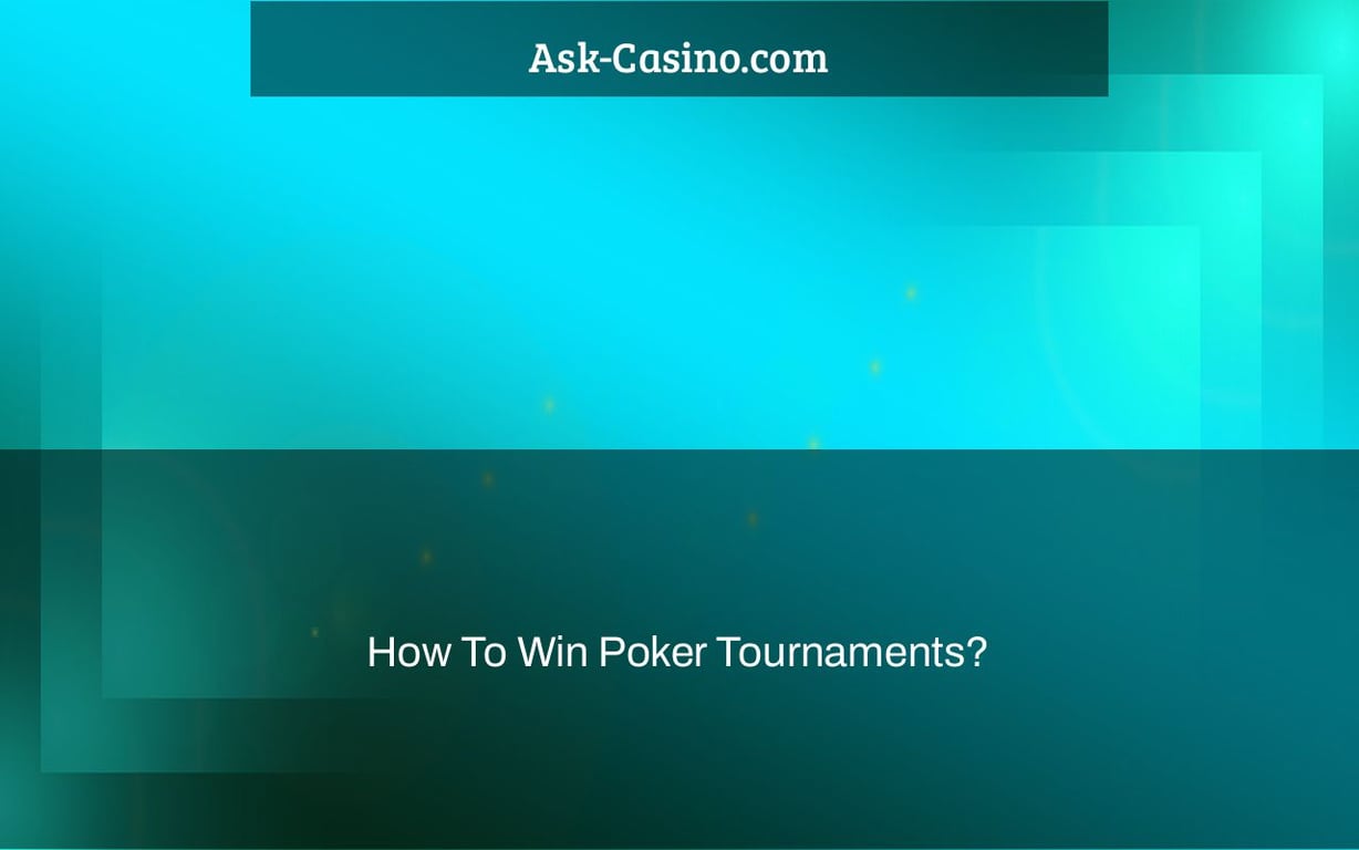 How To Win Poker Tournaments?