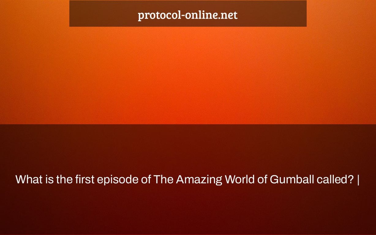 What is the first episode of The Amazing World of Gumball called? |
