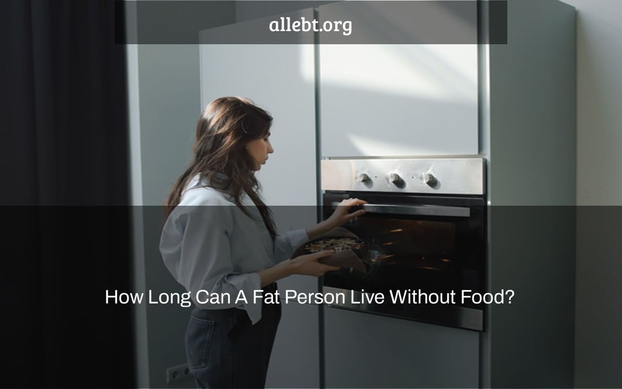 How Long Can A Fat Person Live Without Food?