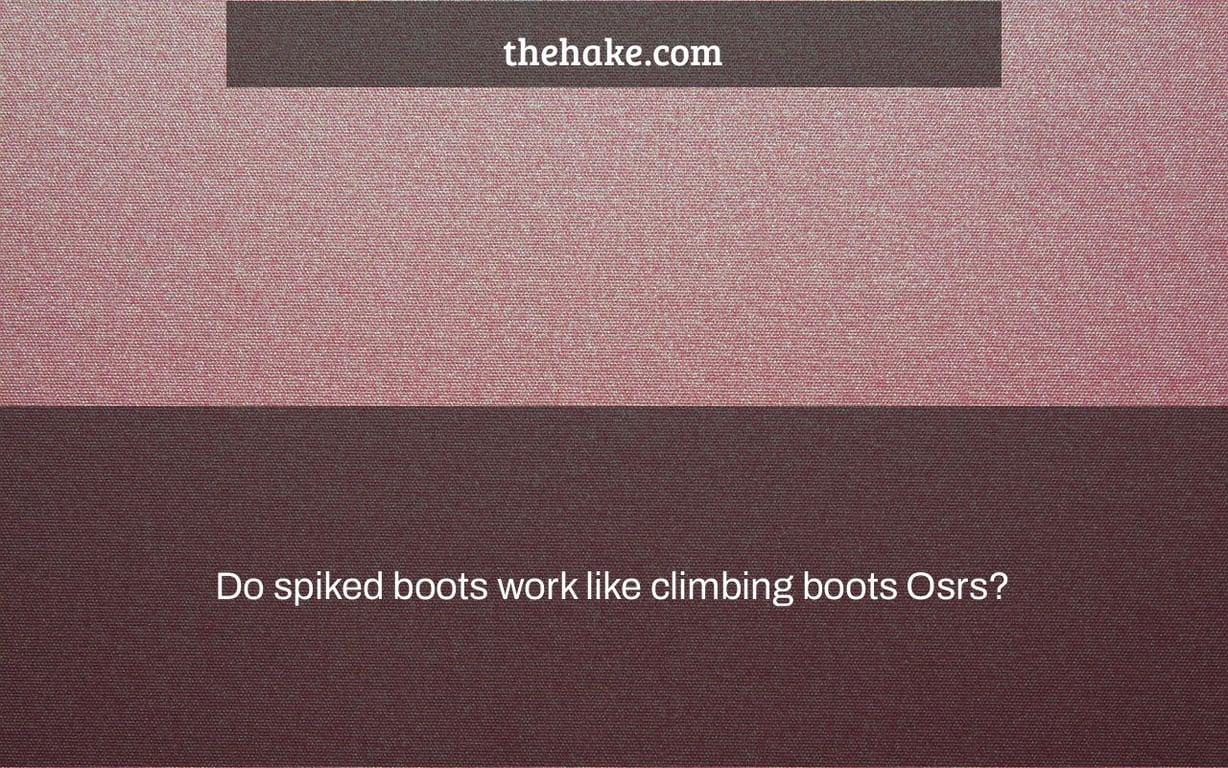 Do spiked boots work like climbing boots Osrs?